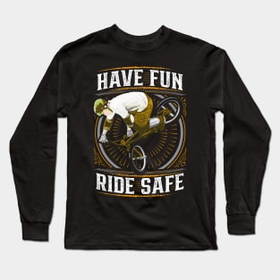 BMX Bike - Helmet - Ride Safe - Have Fun Long Sleeve T-Shirt